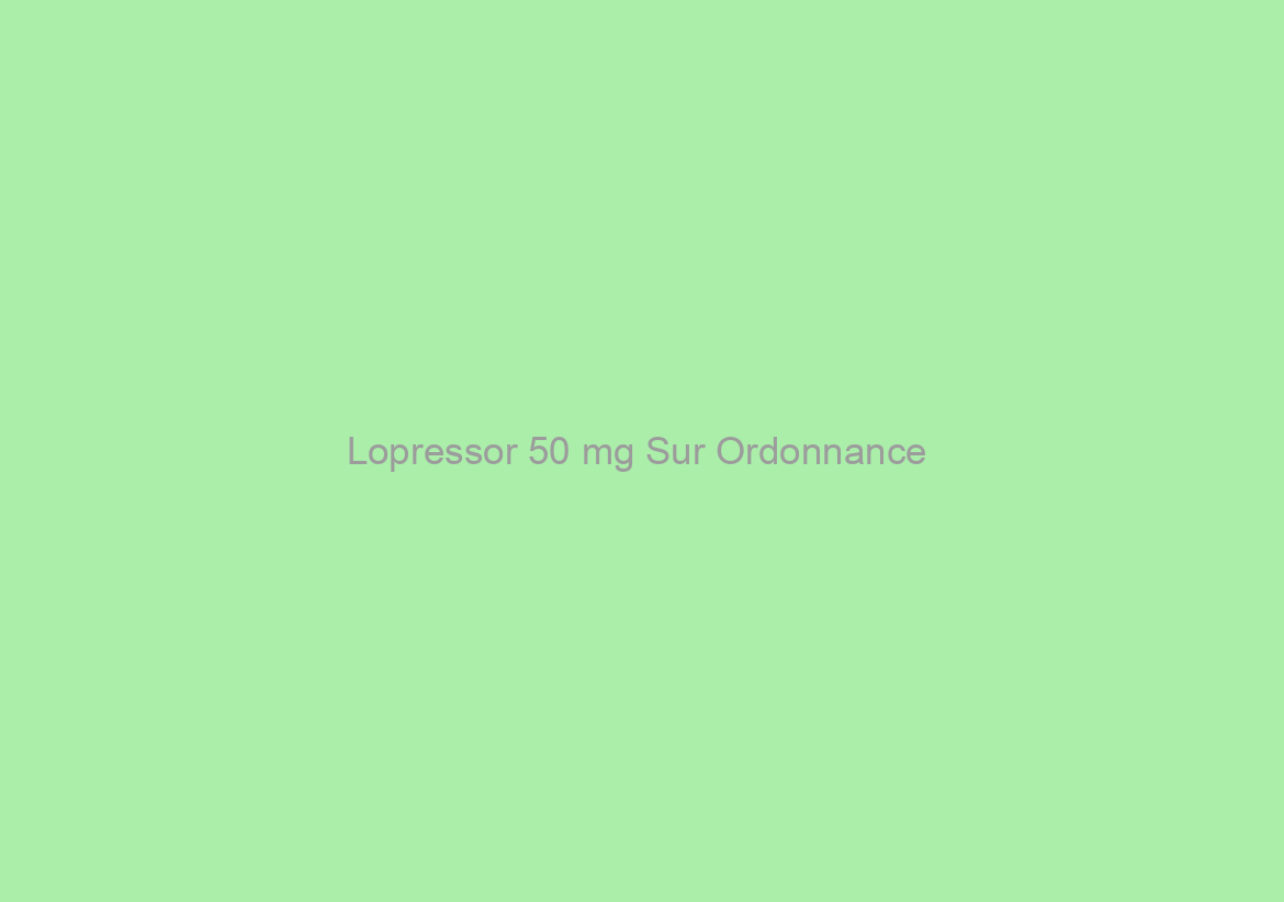 Lopressor 50 mg Sur Ordonnance / La Morue Livraison